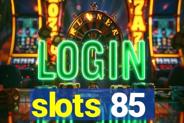 slots 85